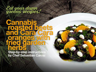 Eat your damn greens recipe: Cannabis roasted beets and Cara Cara oranges with fried garden herbs
