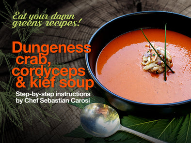 Eat your damn greens recipe: Dungeness crab, cordyceps & kief soup!