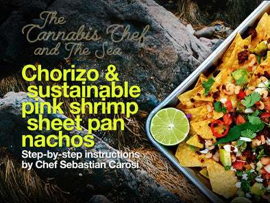 The Cannabis Chef and the Sea: Chorizo & sustainable pink shrimp sheet pan nachos