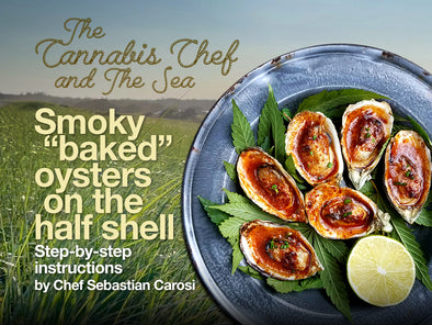 The Cannabis Chef and the Sea: Smoky “baked” oysters on the half shell