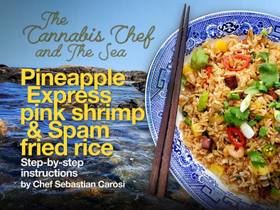 The Cannabis Chef and the Sea: Pineapple Express pink shrimp & Spam fried rice