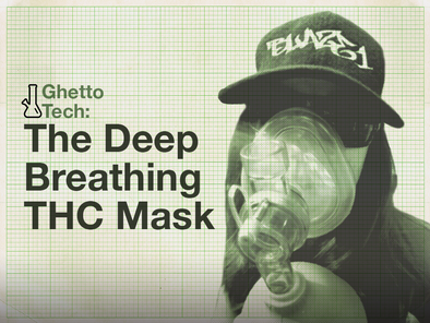 Ghetto Tech: The Deep Breathing THC Mask